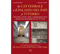La cattedrale e il Palazzo di Papi a Viterbo. Nuovi dati, revisione critica e inquadramento storico sulla presenza dei pontefici tra XI e XV secolo (Arti)