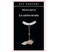 La cattiva strada (Gli Adelphi)