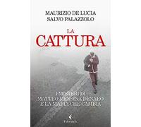 La cattura. I misteri di Matteo Messina Denaro e la mafia che cambia (Varia)