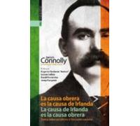 La causa obrera es la causa de Irlanda. La causa de Irlanda es la causa obrera: James Connolly, antología (1896-1916). Textos sobre socialismo y liberación nacional. (GEBARA)