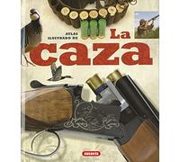 La caza (Atlas Ilustrado)
