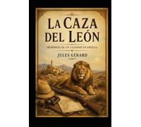 LA CAZA DEL LEÓN (Con notas): Memorias de un cazador en Argelia