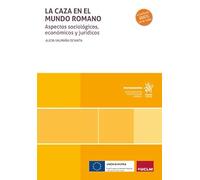 La caza en el mundo romano. Aspectos sociológicos, económicos y jurídicos (Monografías)