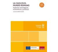 La caza en el mundo romano. Aspectos sociológicos, económicos y jurídicos (Monografías)