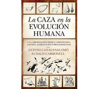La caza en la evolución humana: Una aproximación desde la Prehistoria: gestión, alimentación y procedimientos