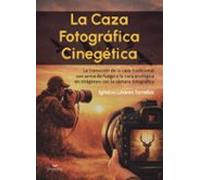 La caza fotográfica cinegética. La transición de la caza tradicional con arma de fuego a la caza ecológica en imágenes con la cámara fotográfica