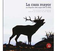 La caza mayor en España. Del siglo XIX al XXI (NARRATIVA)