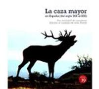 La caza mayor en España. Del siglo XIX al XXI (NARRATIVA)