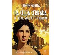 La celda cerrada: El último viaje de Etty Hillesum.: El último viaje de Etty Hillesum - Novela biográfica: 26 (Litteraria)