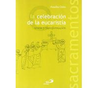 La Celebracion De La Eucaristia: Union Y Transformacion