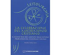 La celebrazione del matrimonio cristiano. Il nuovo rito nel contesto delle attuali problematiche culturali e sociali (Leitourghia)