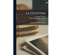 La Celestina: Tragicomedia De Calisto Y Melibea
