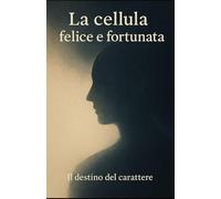 LA CELLULA FELICE E FORTUNATA: IL DESTINO DEL CARATTERE (GEORGE E LA VITA)