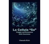 La Cellula “Sa”. Viaggio nell'Evoluzione della Coscienza