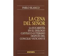 La cena del Señor: la Eucaristía en el diálogo católico-luterano después del Concilio Vaticano II (Colección teológica)