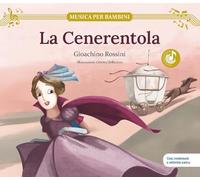 La Cenerentola. Gioachino Rossini. Con contenuti e attività extra. Ediz. a colori (Musica per bambini)