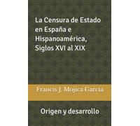 La Censura de Estado en España e Hispanoamérica, Siglos XVI al XIX: Origen y desarrollo