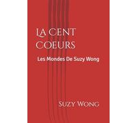 La Cent Coeurs: Les Mondes De Suzy Wong