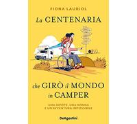La centenaria che girò il mondo in camper. Una nipote, una nonna e un'avventura impossibile
