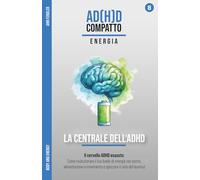 La Centrale dell'ADHD - Sonno, alimentazione e movimento: Ricaricare il cervello ADHD esausto: Come spezzare il ciclo del burnout, rivoluzionare il ... attraverso anni di terapia e iperfocus)
