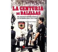 LA CENTURIA DE BALILLAS. DEL MADRID REPUBLICANO A LA DIVISIÓN AZUL(1933-1944) (HISTORIA)