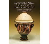 La cerámica ática fuera del Ática. Contextos, usos y miradas: Contextos, usos y miradas/ Contexts, uses and views (Studia Archeologica, 256)