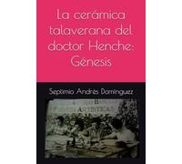La cerámica talaverana del doctor Henche: Génesis