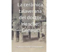 La cerámica talaverana del doctor Henche: Génesis