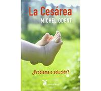 La Cesárea: ¿Problemas o solución? (SIN COLECCION)