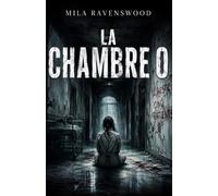 La Chambre 0: Il reste cinq patients. Mais le dernier secret porte son nom. (Les thrillers sombres de Mila)