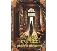 La chambre de Simón: Horreur psychologique dans un immeuble hanté : secrets, possession et terreur familiale (La peur à domicile)