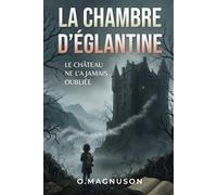 La chambre d'Égantine: Le château ne l'a jamais oubliée