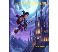 La Chambre des Ombres: Un livre dont tu es le héros ! Histoire magique avec énigmes et jeux pour enfants de 6 à 10 ans (CP, CE1, CE2)