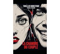 La chambre du couple: Derrière chaque silence, une preuve. Derrière chaque sourire, un mensonge. Un thriller domestique psychologique où même les meubles semblent mentir. Nouveauté