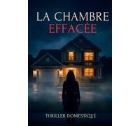 La Chambre Effacée: Elle pensait observer sa voisine. Elle était déjà le personnage. Thriller Psychologique Domestique. Roman à Suspense nouveauté (Thriller domestique psychologique)