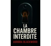 La chambre interdite: Un thriller psychologique glaçant, où l’on doute de tout et de tous, jusqu’à la dernière page.