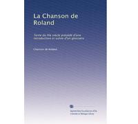 La Chanson de Roland: Texte du XIe siècle précédé d'une introduction et suivie d'un glossaire