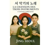 LA CHANSON DES TROIS INSTRUMENTS: 3 Contes Chr étiens pour Nourrir la Foi & l’Espérance