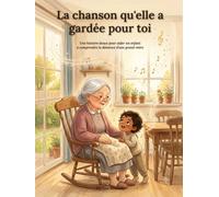 La chanson qu'elle a gardée pour toi: Une histoire douce pour aider les jeunes enfants à comprendre la démence d'une grand-mère (Memory Care Companion)