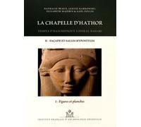 La chapelle d'Hathor: Temple d'Hatchepsout à Deir el-Bahari Volume 2, Façade et salles hypostyles Tome 1, Figures et planches: 133 (Memoires Publies ... Francais D'archeologie Orientale, 133)