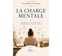 La charge mentale: Comprendre ce qui vous épuise et apprendre à ne plus tout porter (Un problème. Une solution.)
