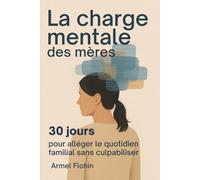 La charge mentale des mères: 30 jours pour alléger son quotidien familial sans culpabiliser