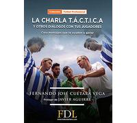 La charla T.Á.C.T.I.C.A.: y otros diálogos con tus jugadores (Entrenamiento Mental)