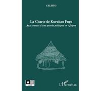 La Charte de Kurukan Fuga: Aux sources d'une pensée politique en Afrique