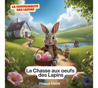 La Chasse aux Oeufs des Lapins: Une aventure de Pâques sous le signe de l'entraide et du partage. (La Communauté des Lapins)