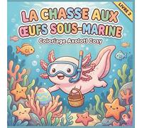 La Chasse aux Œufs Sous-Marine : Coloriage Axolotl Cosy: Le Grand Jeu de Pâques sous l'eau | 50 Illustrations Mignonnes de Recherche et de Découverte ... Enfants de 6 à 12 ans | Format Carré Premium
