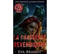 La Chasseuse revendiquée: Une romance à harem inversé (La Meute de la chasseuse)
