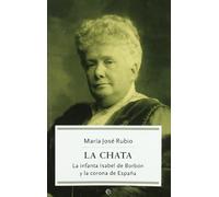 La Chata : la infanta Isabel de Borbón y la corona de España