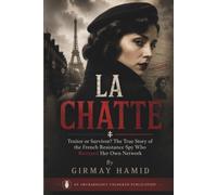 LA CHATTE: Traitor or Survivor? The True Story of the French Resistance Spy Who Betrayed Her Own Network