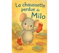 La chaussette perdue de Milo: Une aventure tendre et amusante pour les tout-petits
